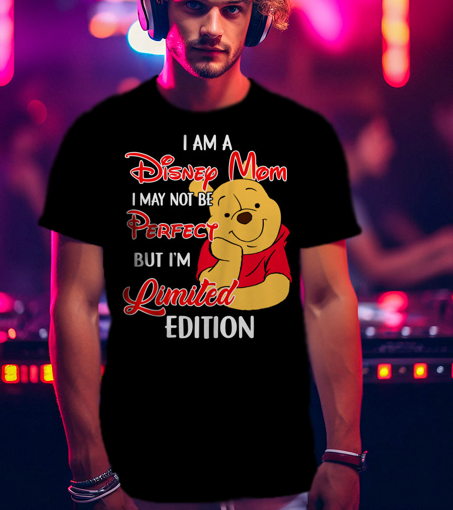 I Am A Disney Mom I May Not Be Perfect But I'm Pooh T-Shirt