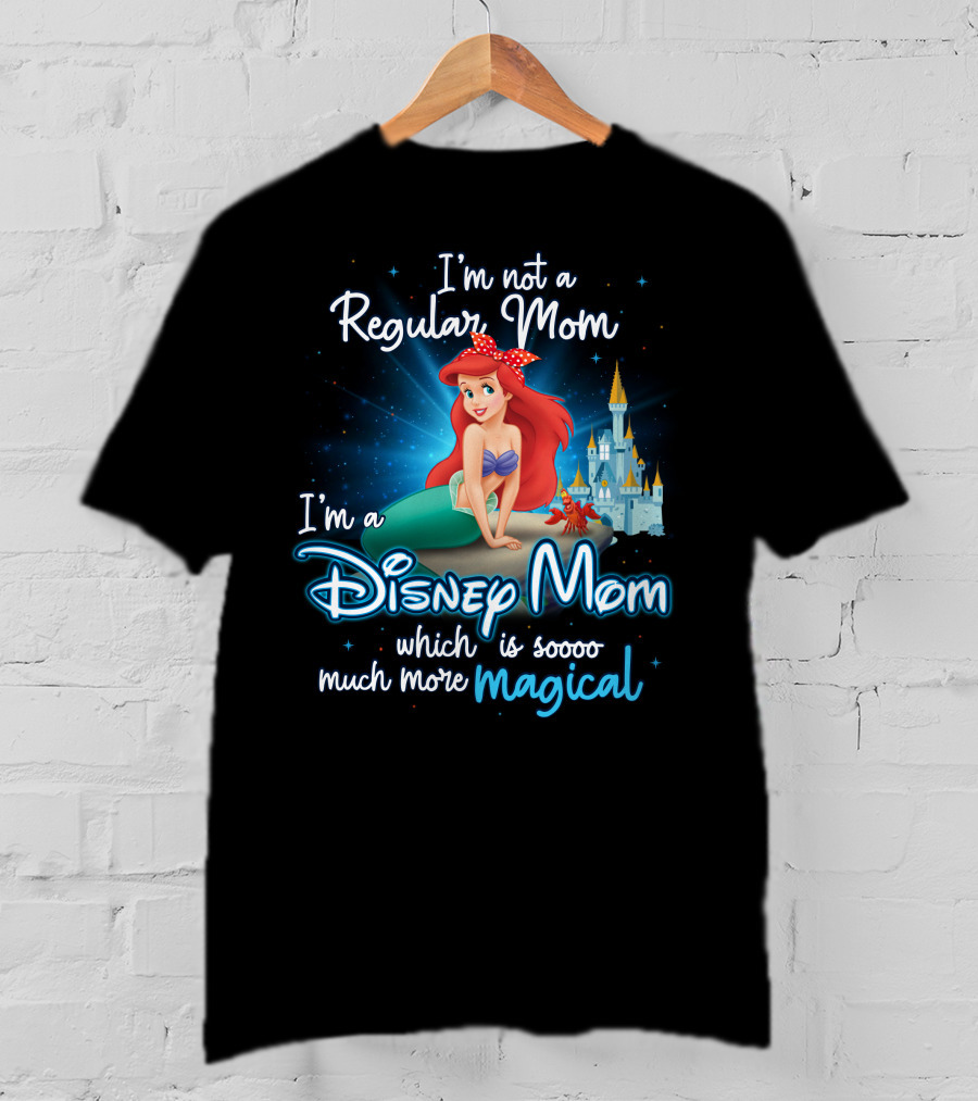 I'm Not A Regular Mom I'm A Disney Mom Ariel Soooo Much More Magical T-Shirt