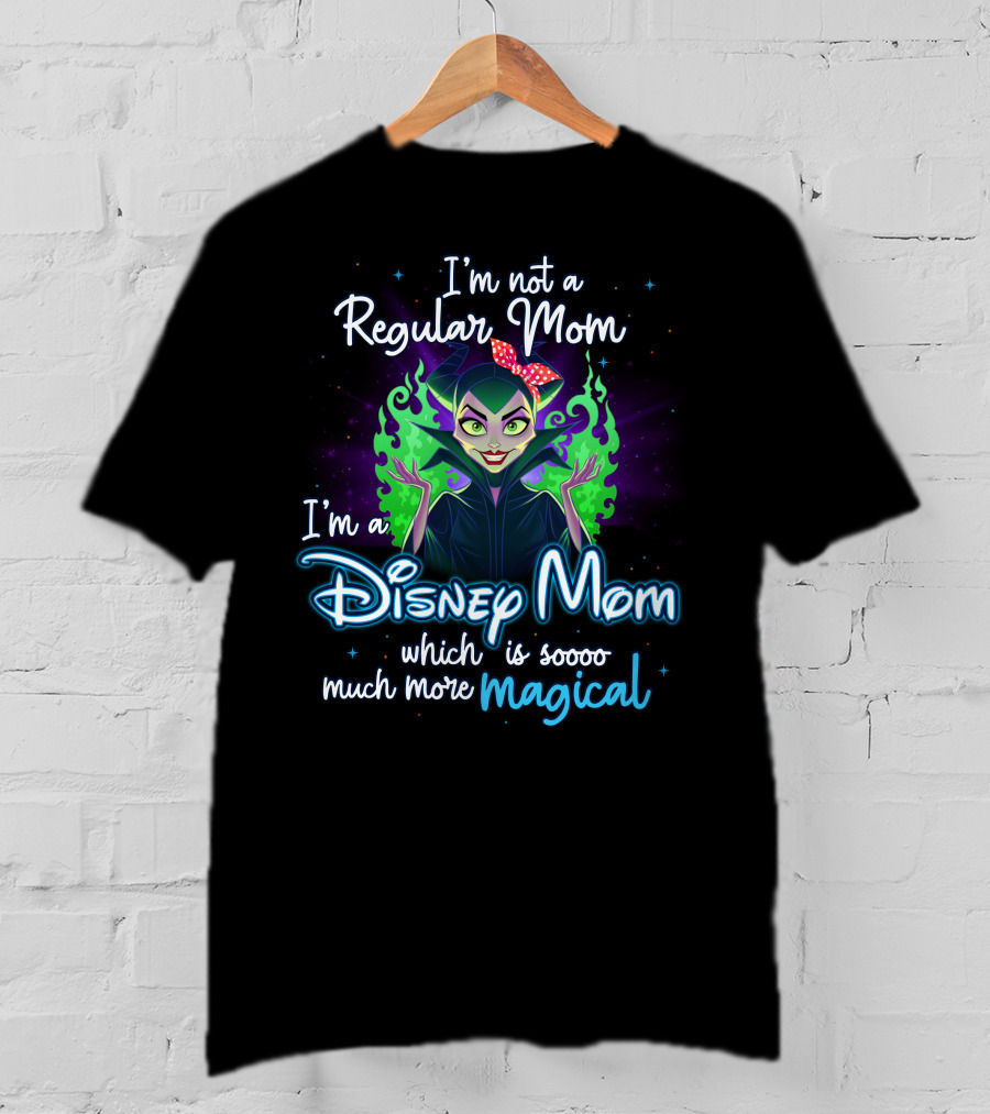 I'm Not A Regular Mom I'm A Disney Mom Which Is Soooo Much More Magical T-Shirt