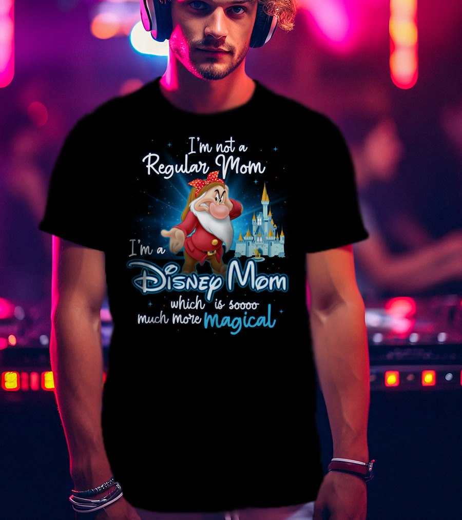 I'm Not A Regular Mom I'm A Disney Mom Soooo Much More Magical T-Shirt