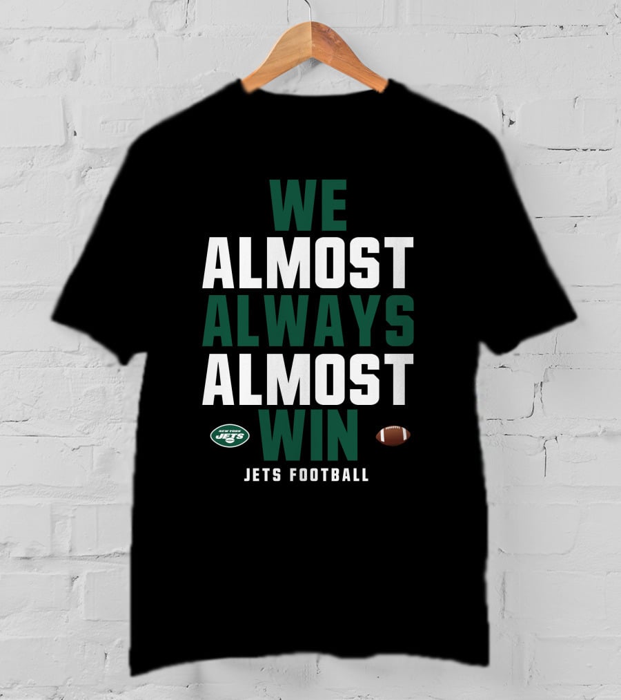 New York Jets We Almost Always Almost Win Jets Football T-Shirt