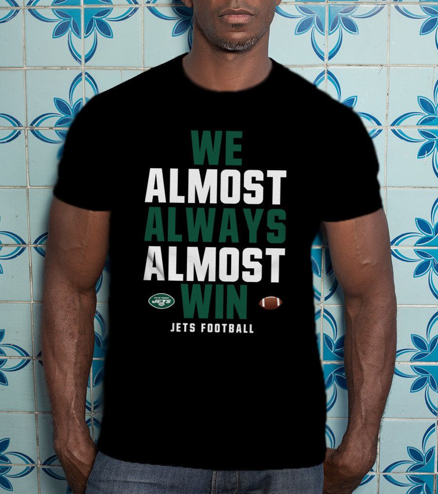 New York Jets We Almost Always Almost Win Jets Football T-Shirt
