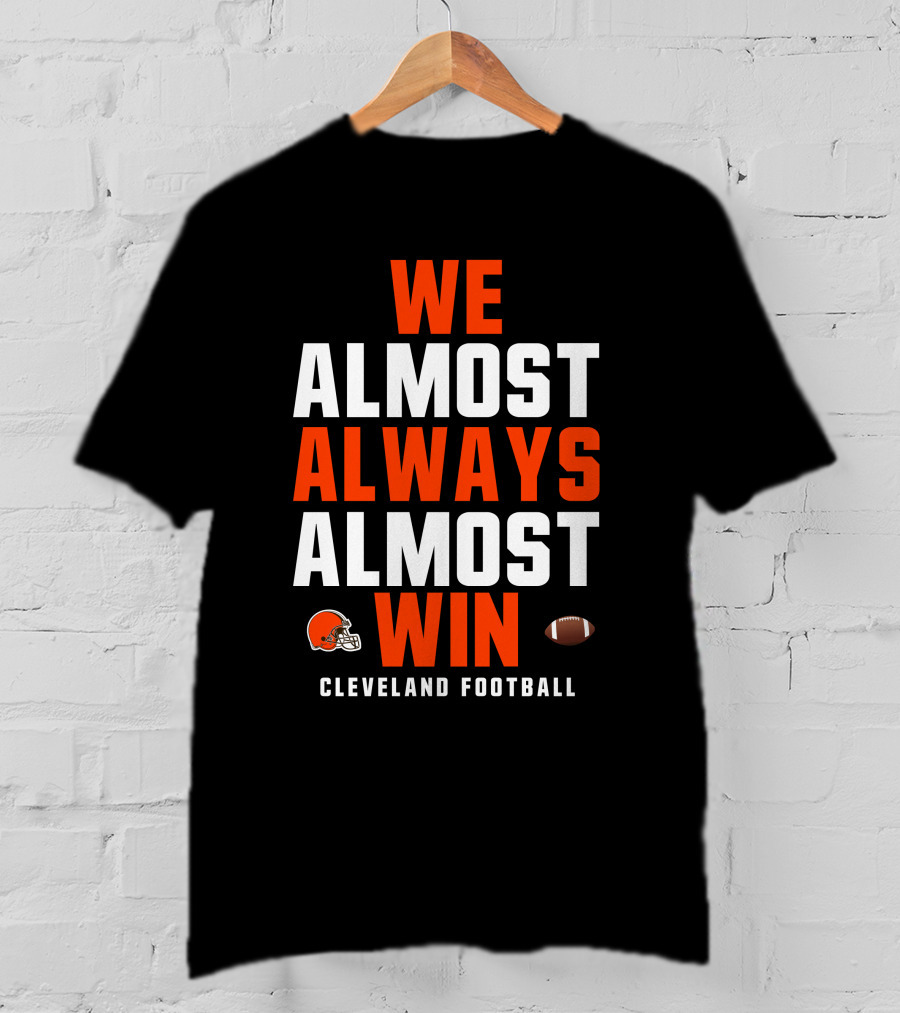 Cleveland Football We Almost Always Almost Win Browns Helmet Football T-Shirt
