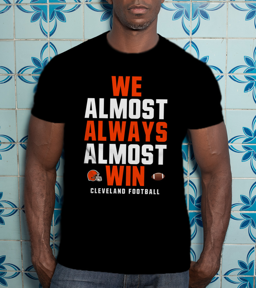 Cleveland Football We Almost Always Almost Win Browns Helmet Football T-Shirt