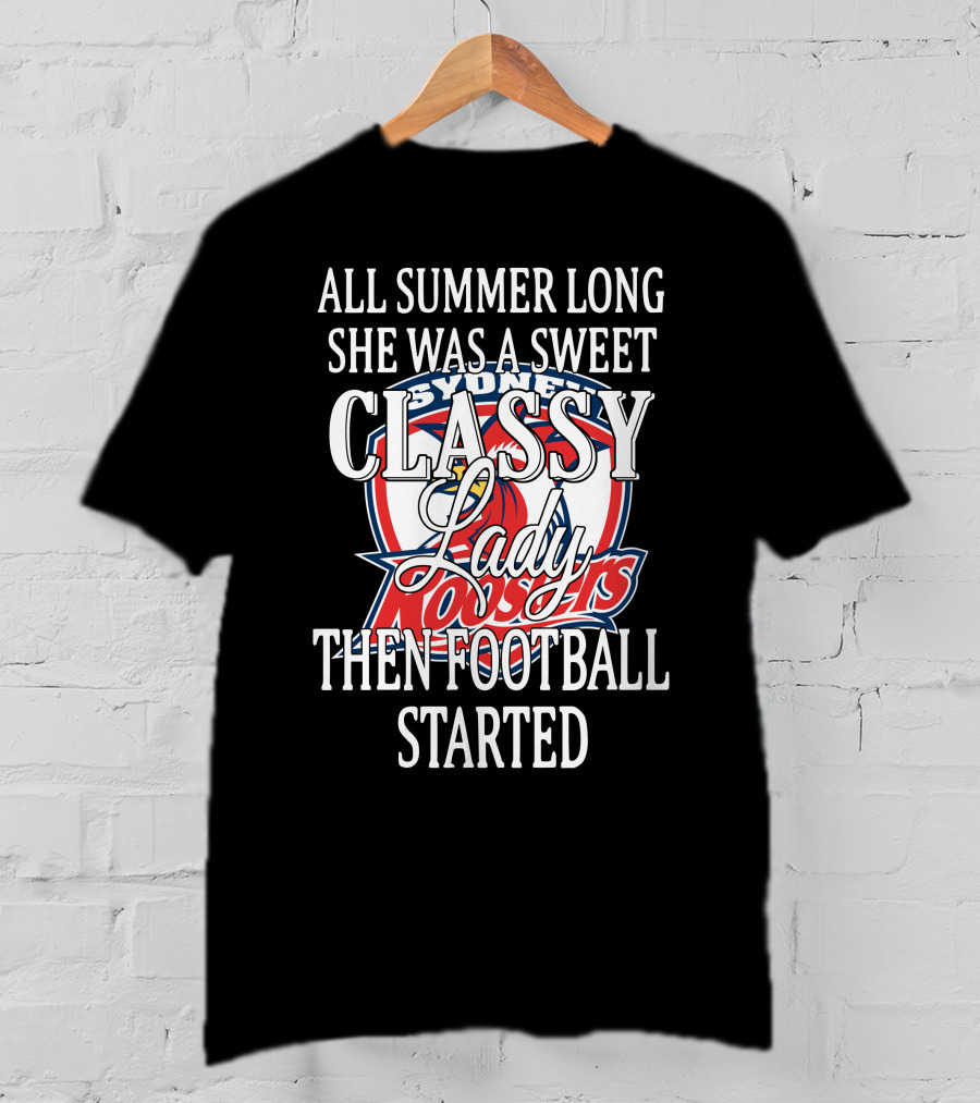 All Summer Long She Was A Sweet Classy Lady Sydney Roosters Then Football Started T-Shirt