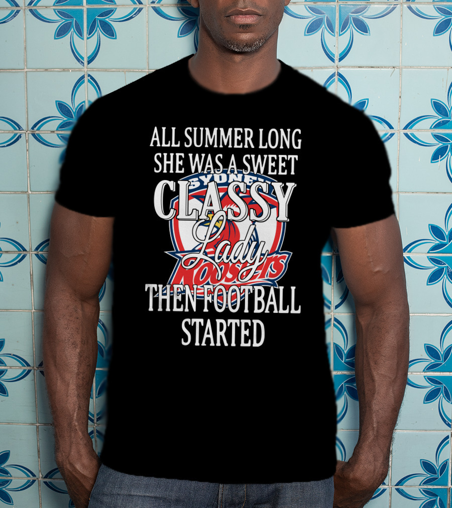 All Summer Long She Was A Sweet Classy Lady Sydney Roosters Then Football Started T-Shirt