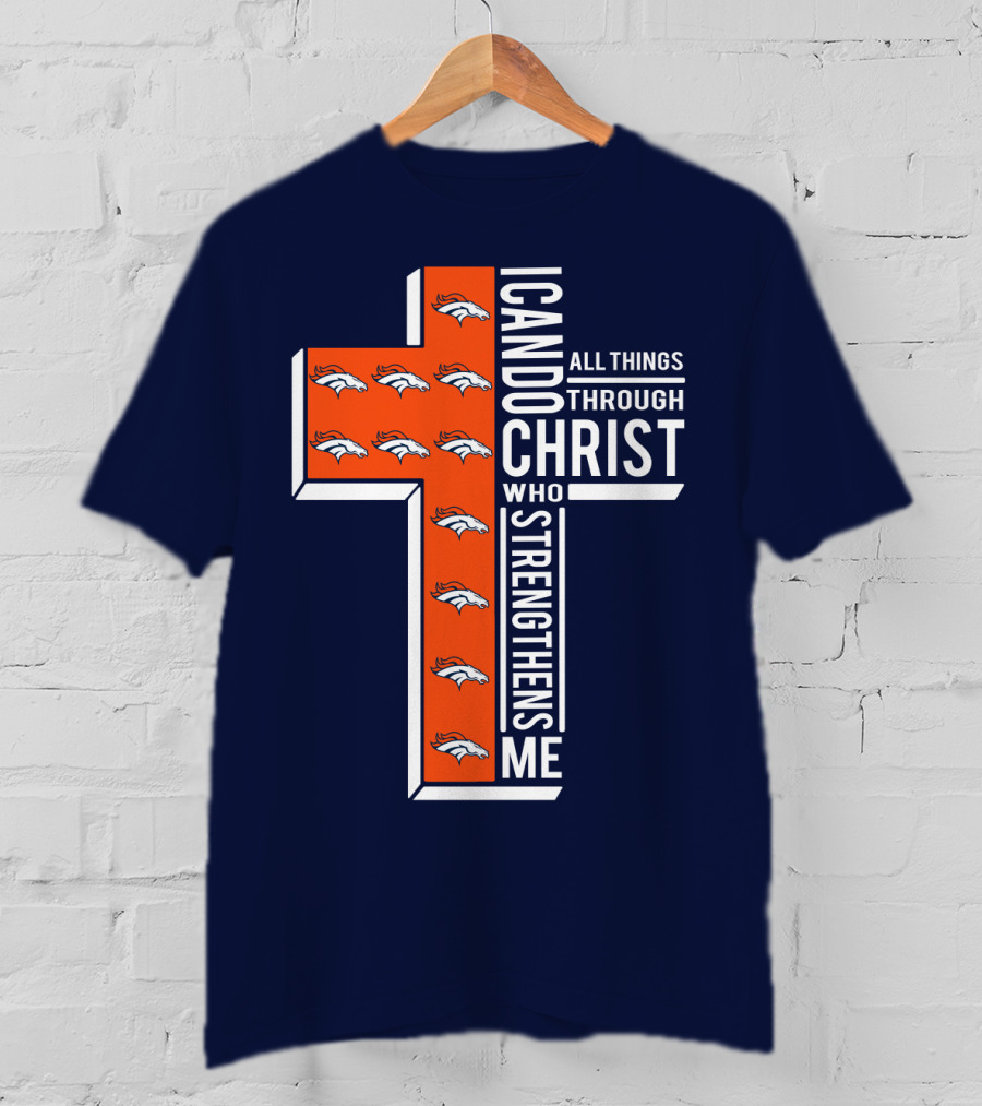 Broncos I Can Do All Things Through Christ Who Strengthens Me T-Shirt