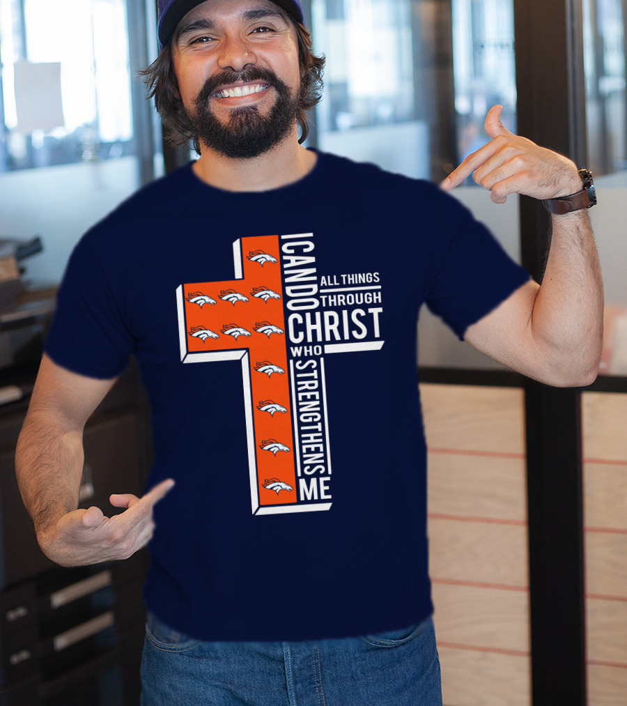 Broncos I Can Do All Things Through Christ Who Strengthens Me T-Shirt