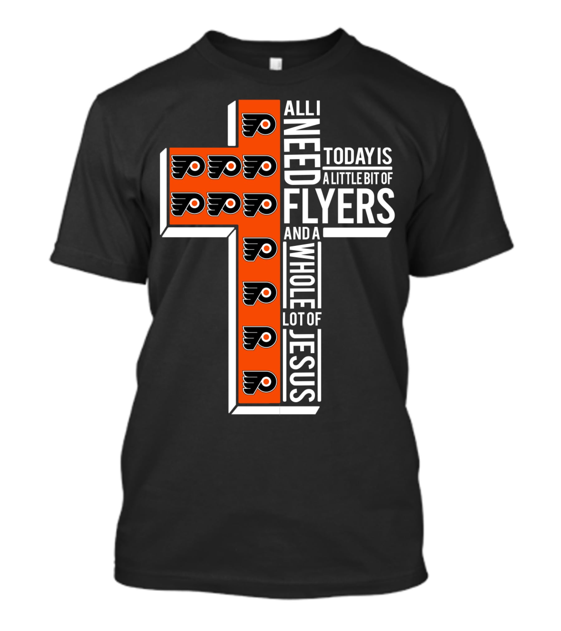 All I Need Today Is A Little Bit Of Flyers And A Whole Lot Of Jesus T-Shirt
