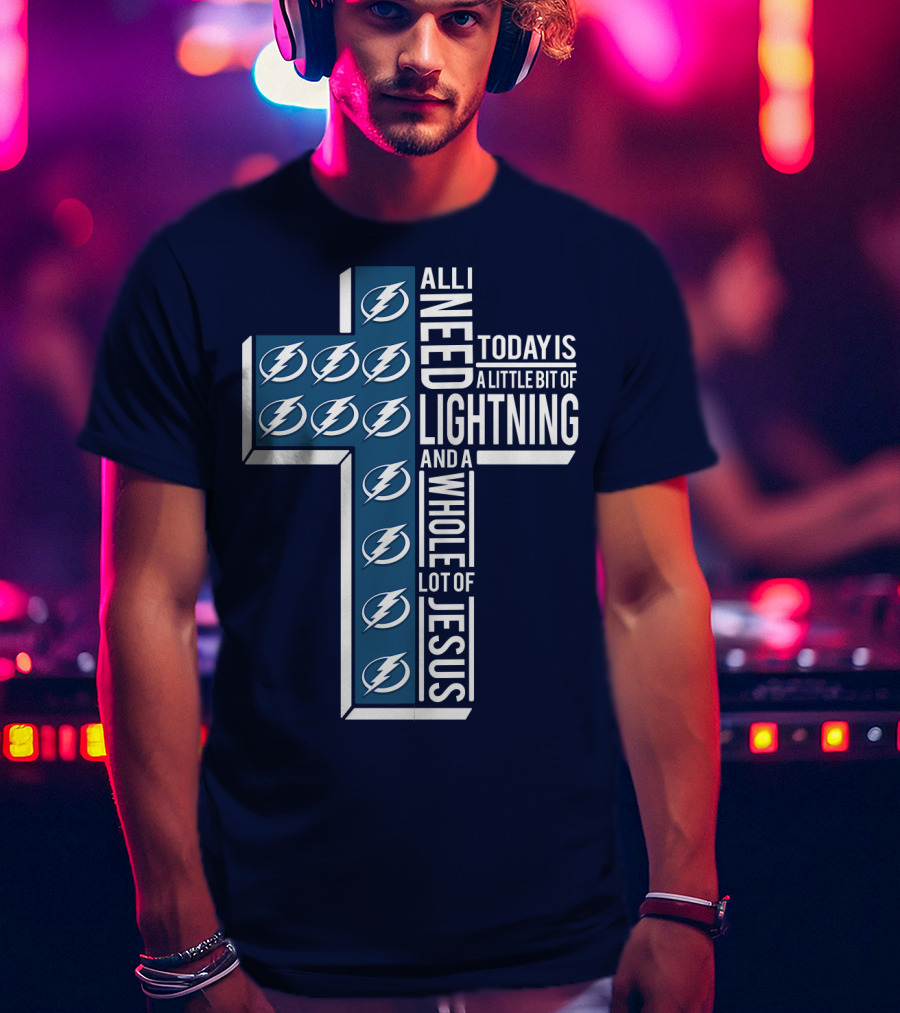 All I Need Today Is A Little Bit Of Lightning And A Whole Lot Of Jesus T-Shirt