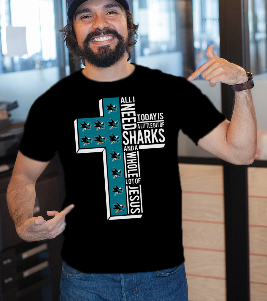 All I Need Today Is A Little Bit Of Sharks And A Whole Lot Of Jesus T-Shirt