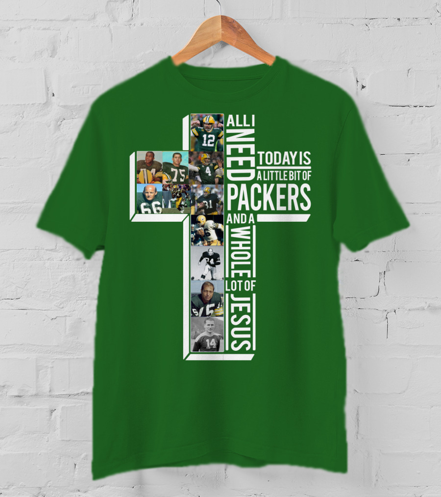 All I Need Today Is A Little Bit Of Packers And A Whole Lot Of Jesus T-Shirt