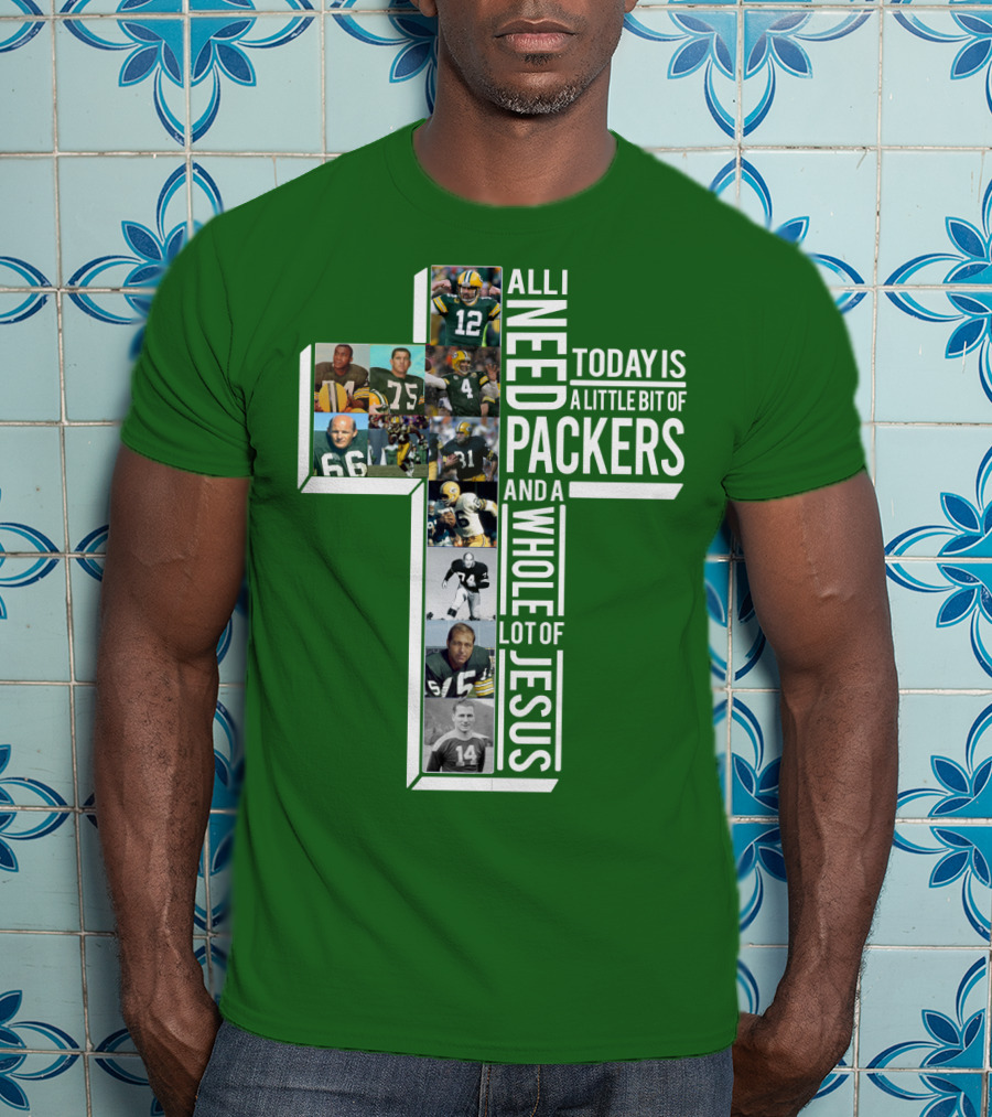 All I Need Today Is A Little Bit Of Packers And A Whole Lot Of Jesus T-Shirt