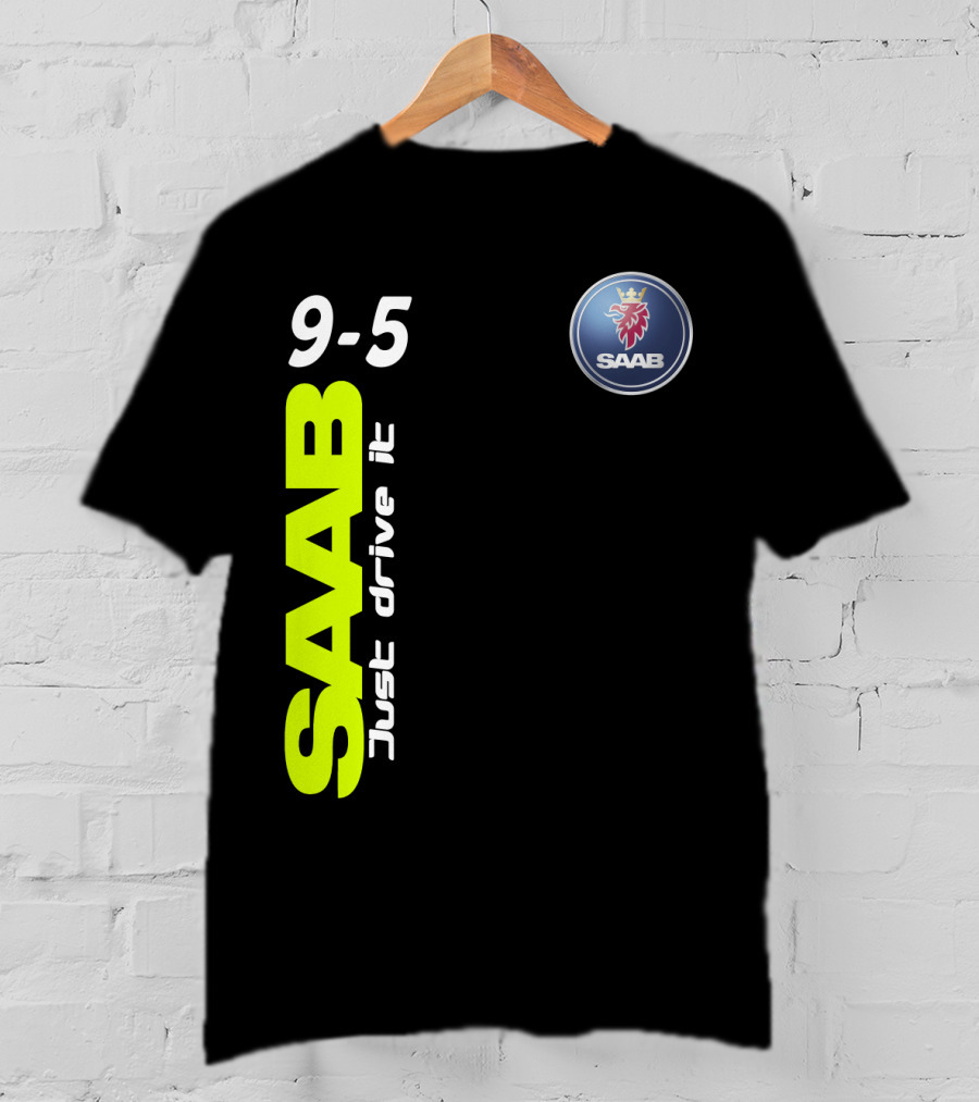 Saab 9-5 Just Drive It T-Shirt