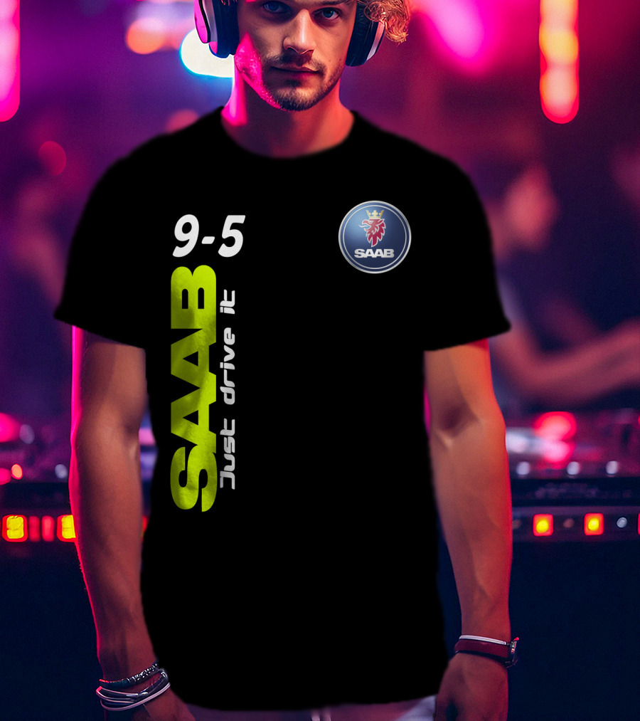 Saab 9-5 Just Drive It T-Shirt