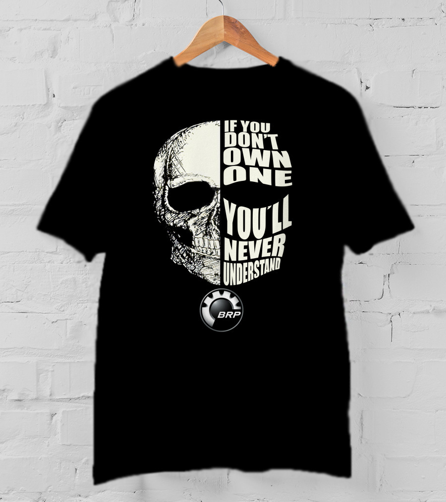 If You Don't Own One You'll Never Understand BRP T-Shirt