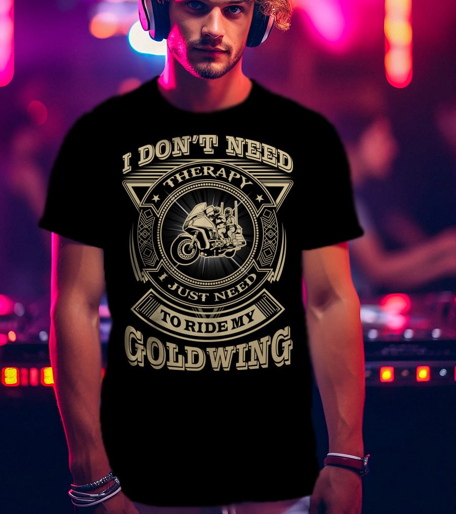 I Don't Need Therapy I Just Need To Ride My Goldwing T-Shirt