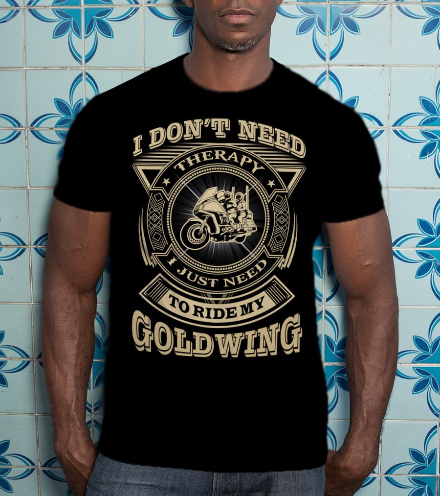 I Don't Need Therapy I Just Need To Ride My Goldwing T-Shirt