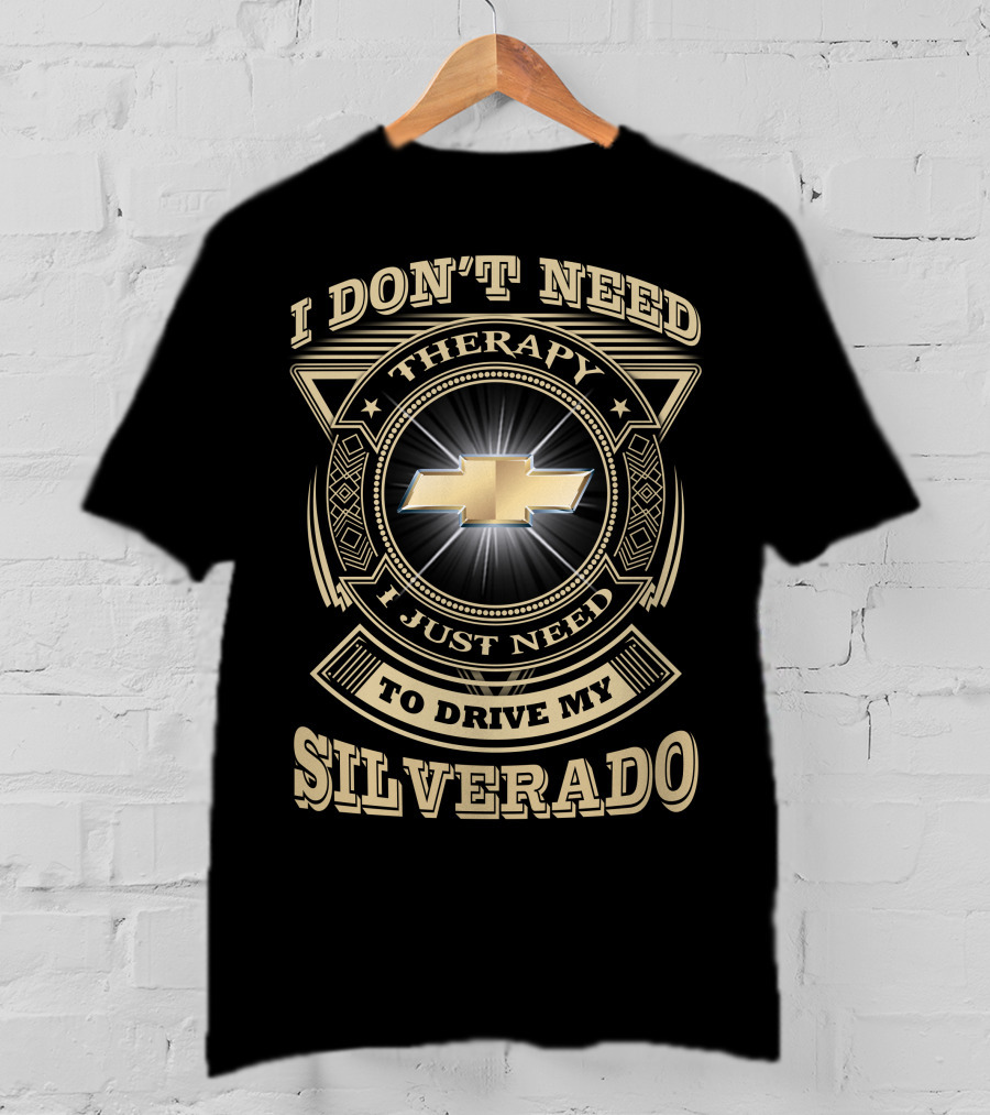 I Don't Need Therapy I Just Need To Drive My Chevy Silverado T-Shirt