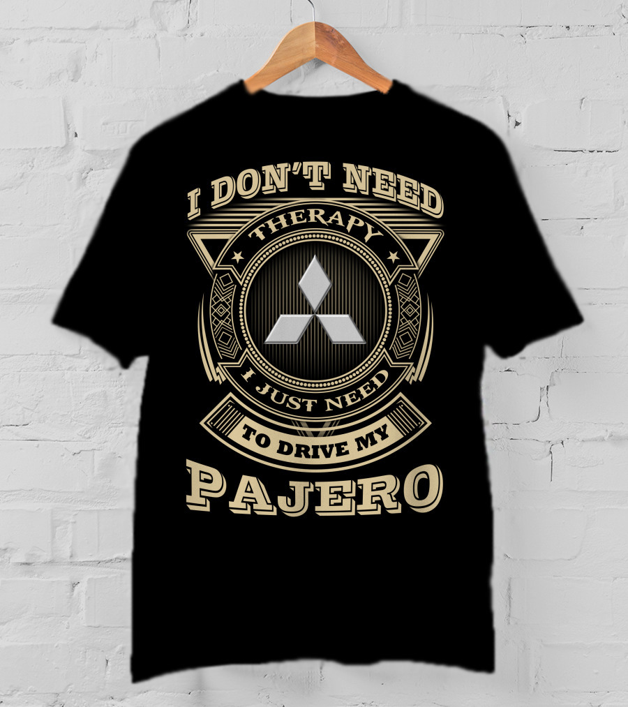 I DON'T NEED THERAPY I JUST NEED TO DRIVE MY PAJERO T-Shirt