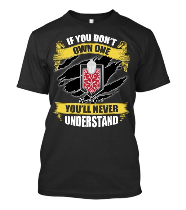 If You Don't Own One Monte Carlo You'll Never Understand T-Shirt
