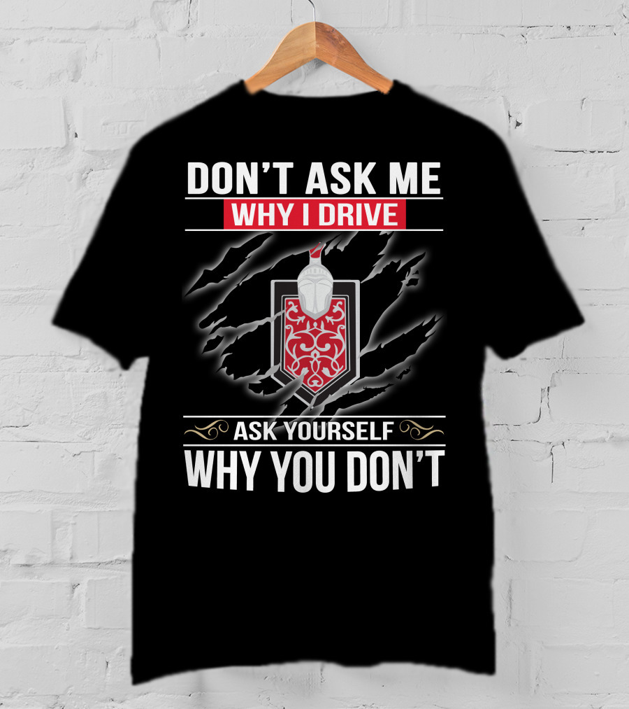 Don't Ask ME Why I Drive Ask Yourself Why You Don't Monte Carlo 02 T-Shirt