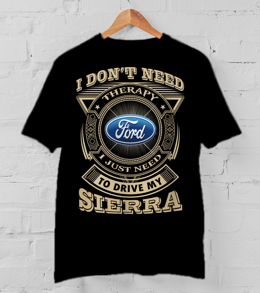 I Don't Need Therapy I Just Need To Drive My Ford Sierra T-Shirt