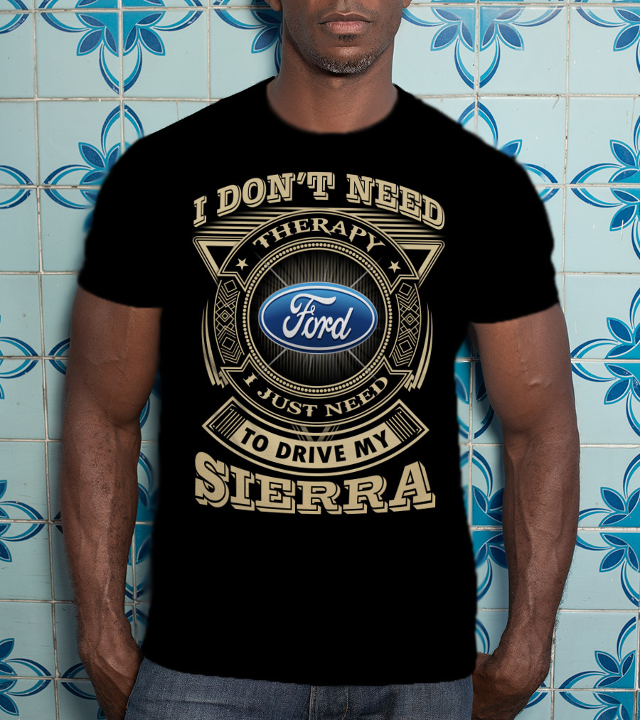 I Don't Need Therapy I Just Need To Drive My Ford Sierra T-Shirt