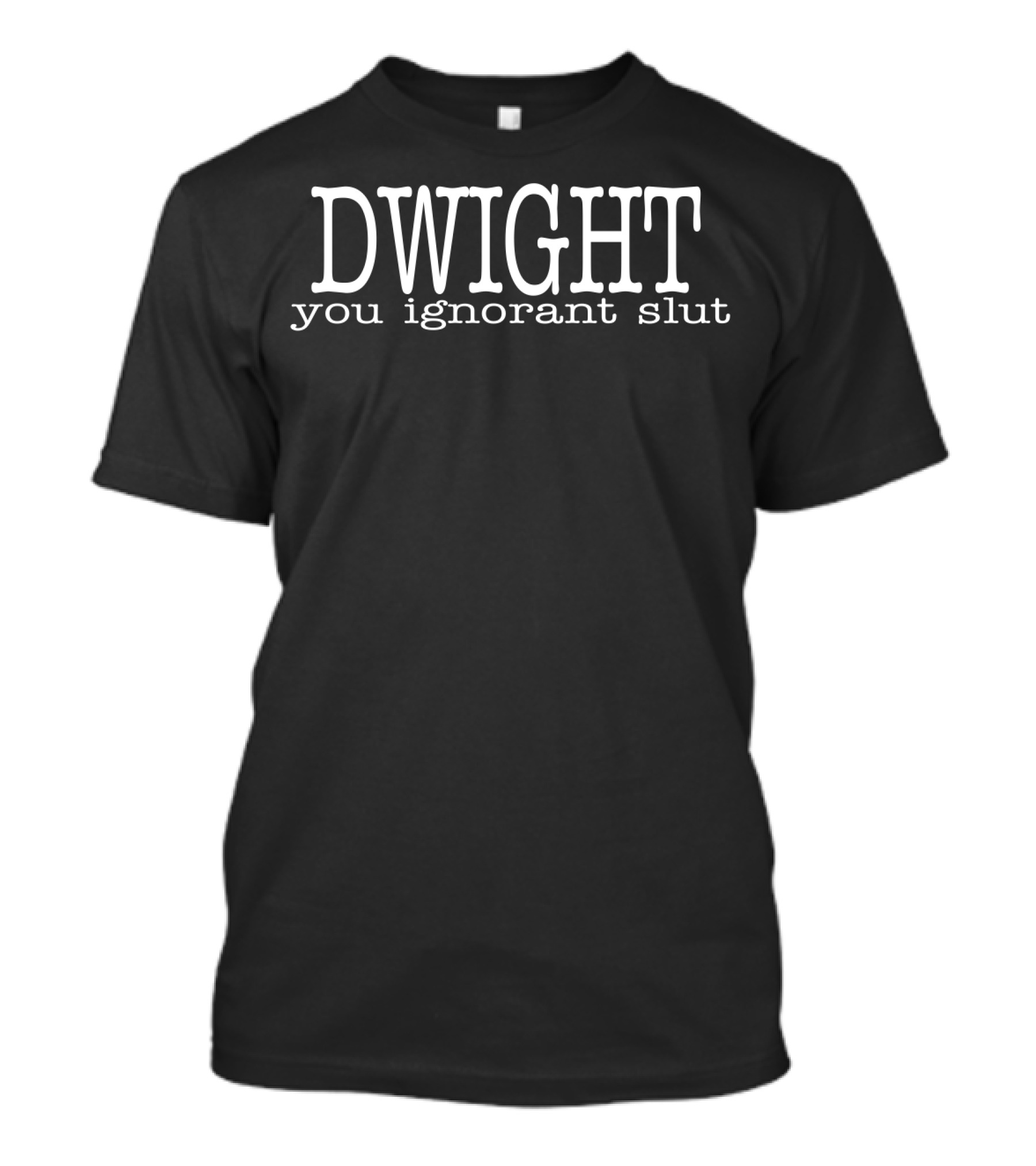 Dwight You Ignorant Slut Office T-Shirt