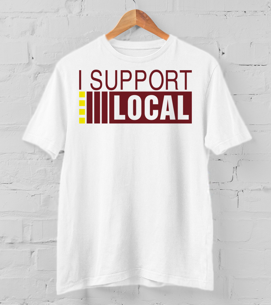 I SUPPORT LOCAL Bars And Restaurants Community Enthusiasm T-Shirt