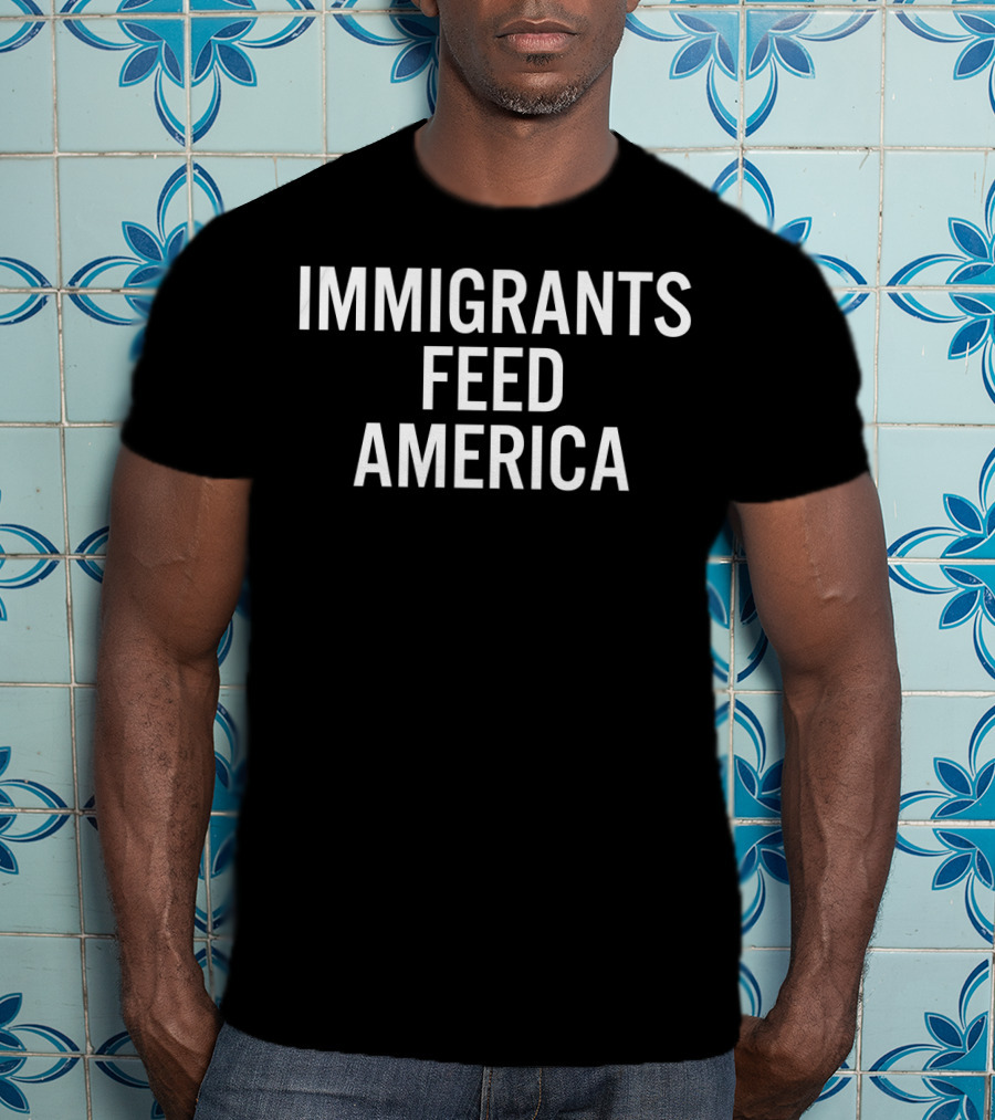 Immigrants Feed America Message T-Shirt