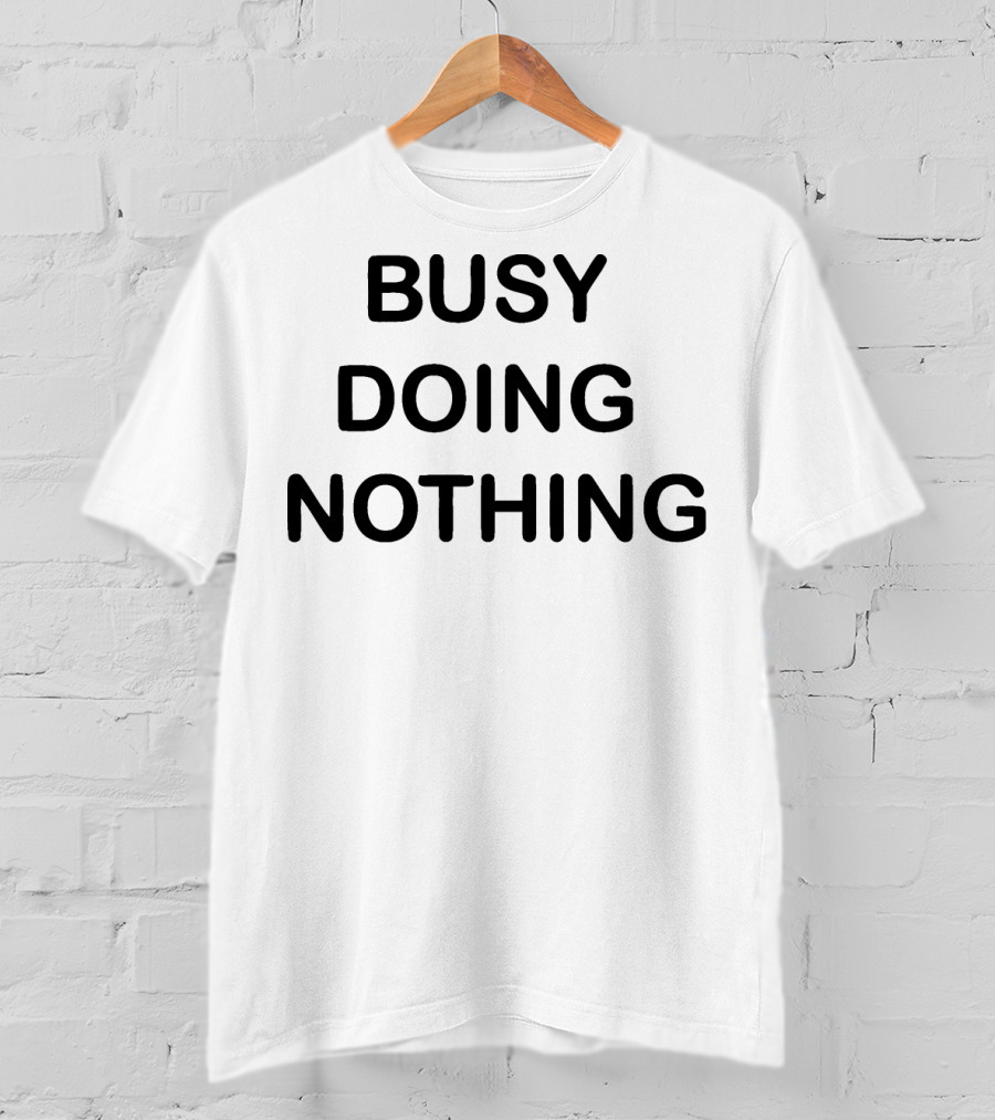 BUSY DOING NOTHING Phrase Black Bold Text Minimalist T-Shirt
