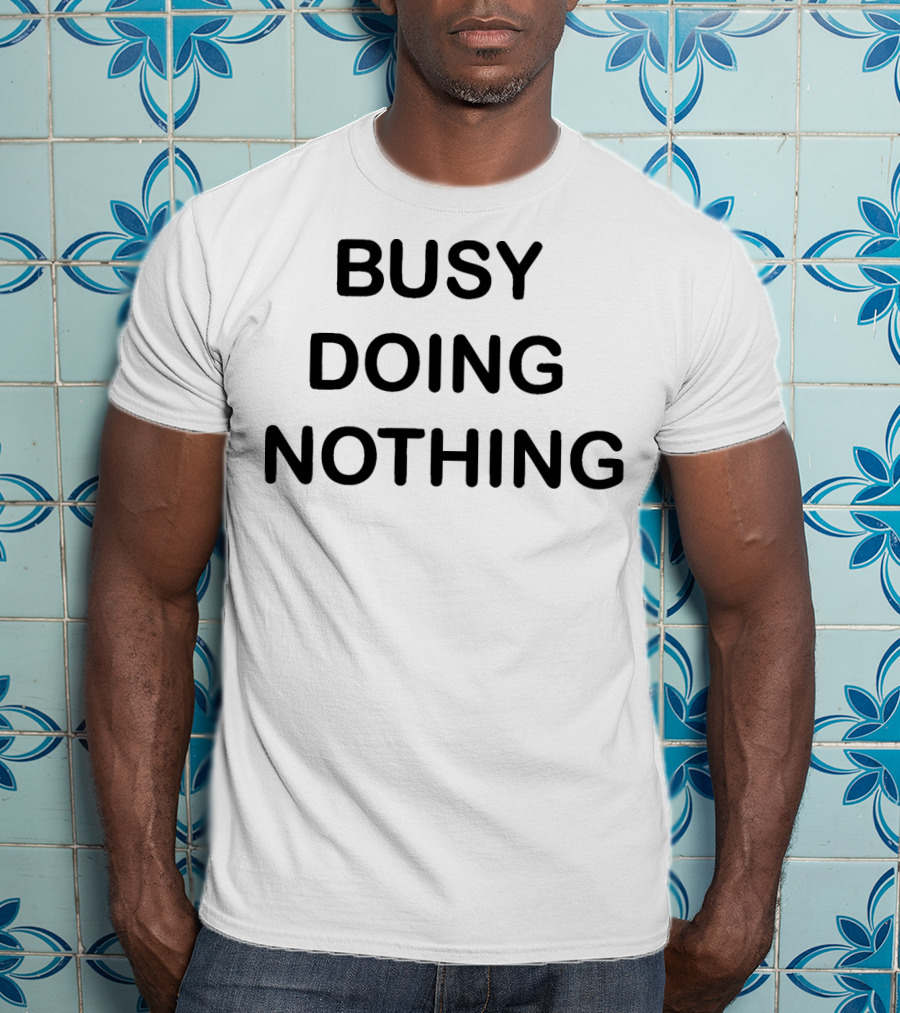 BUSY DOING NOTHING Phrase Black Bold Text Minimalist T-Shirt