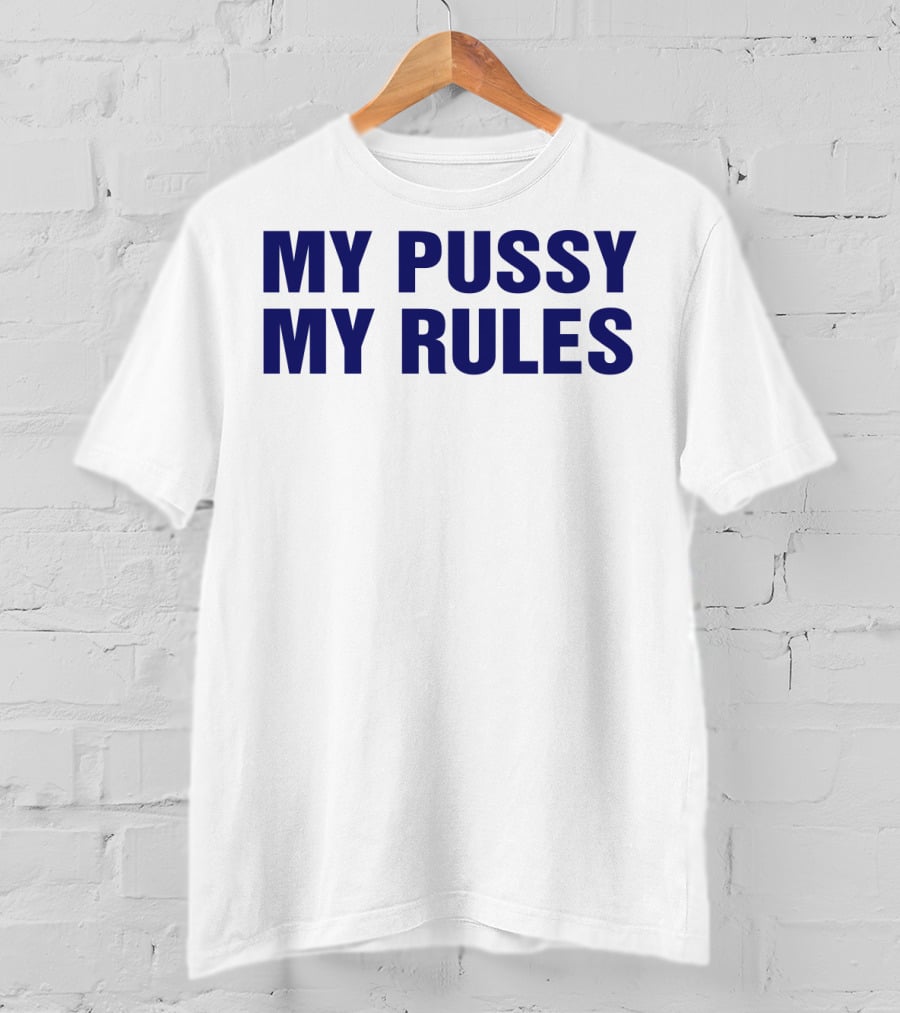 My Pussy My Rules T-Shirt