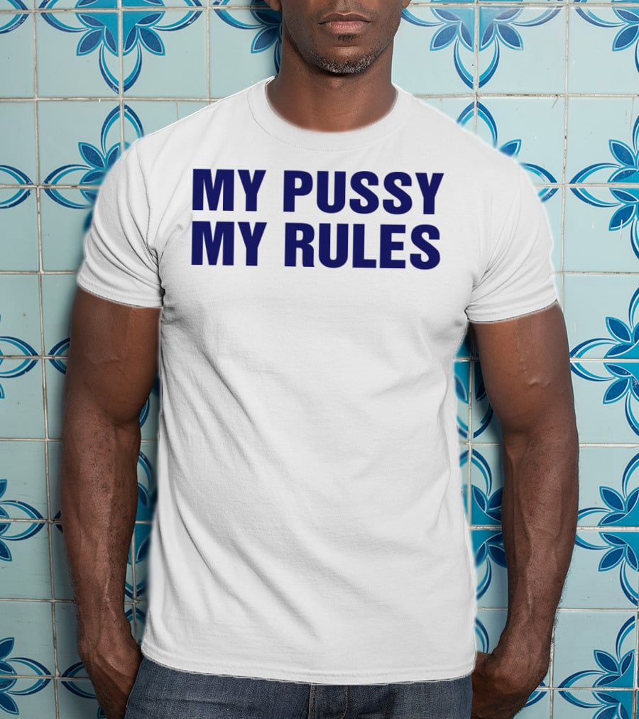 My Pussy My Rules T-Shirt