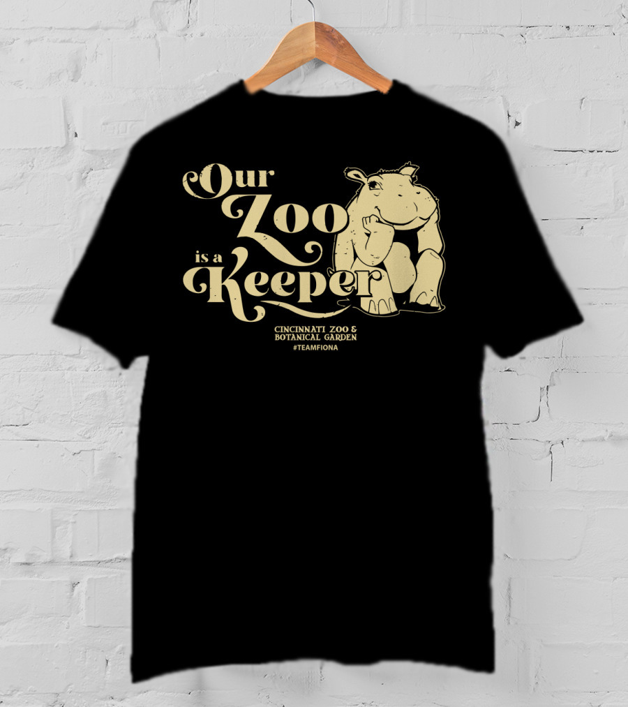 Our Zoo Is A Keeper Cincinnati Zoo And Botanical Garden #TeamFiona T-Shirt