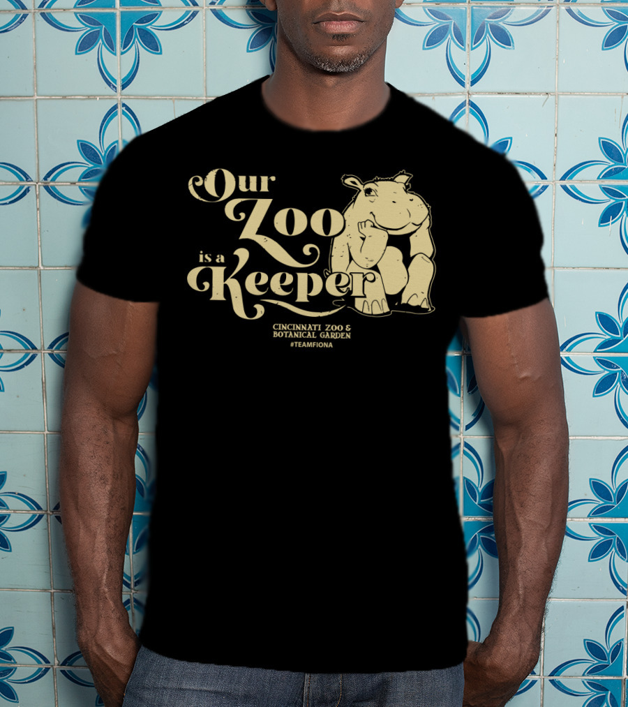 Our Zoo Is A Keeper Cincinnati Zoo And Botanical Garden #TeamFiona T-Shirt