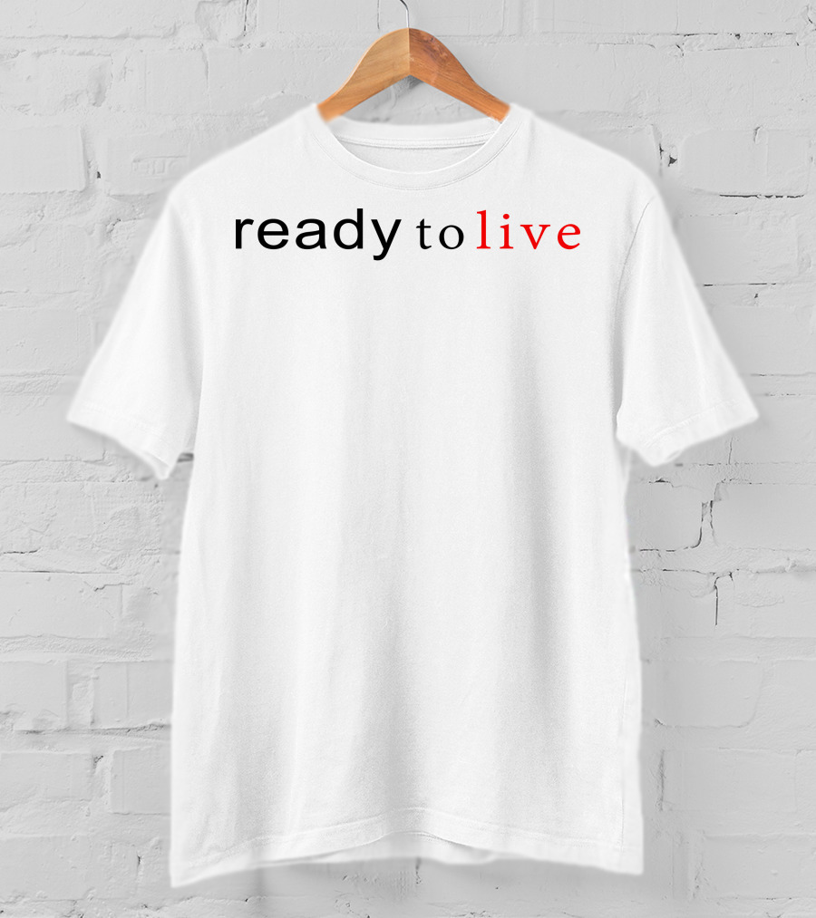 Ready To Live T-Shirt