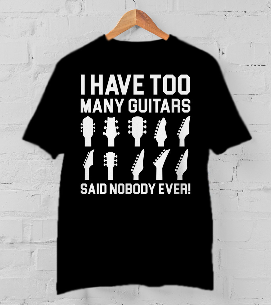 I Have Too Many Guitars Said Nobody Ever Guitar Headstocks T-Shirt