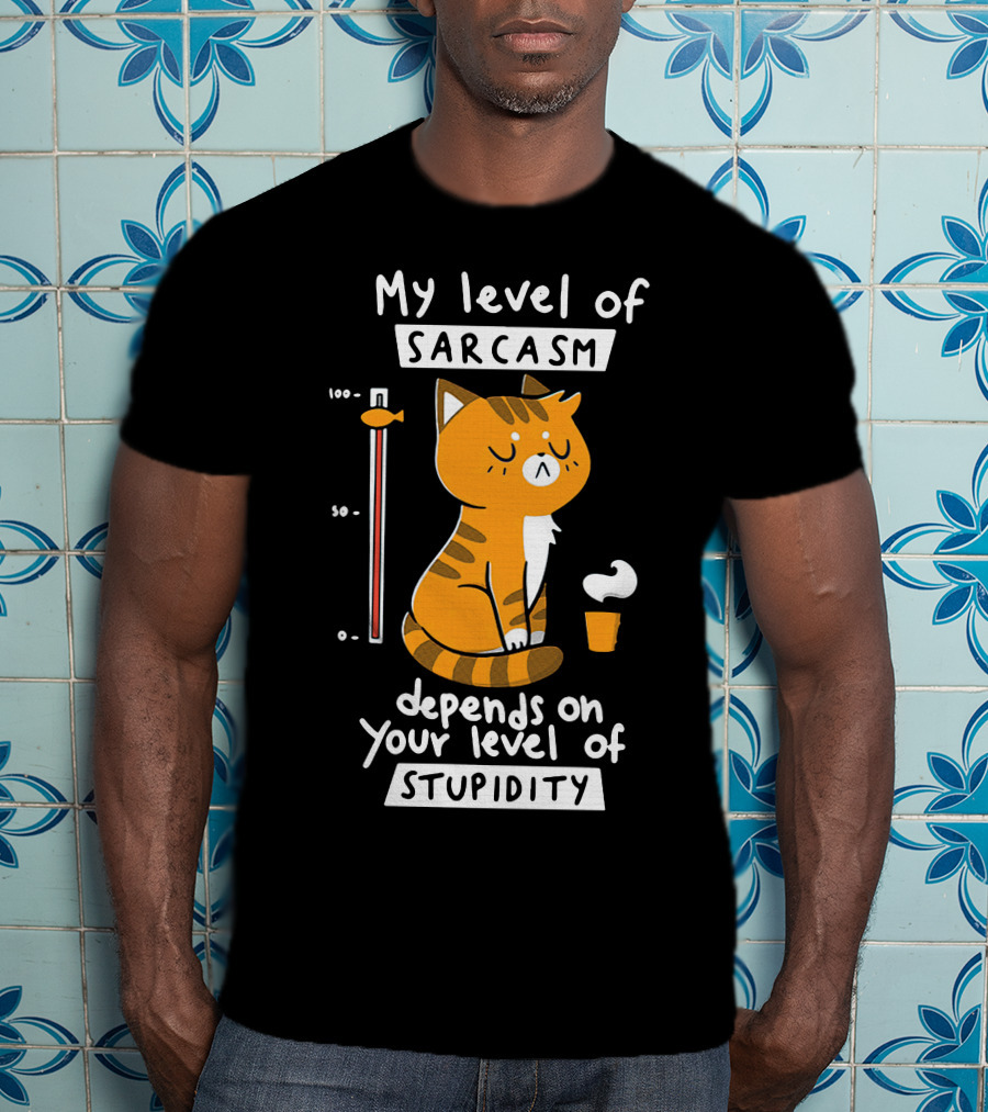 My Level Of Sarcasm Cat Cartoon Humor Depends On Your Level Of Stupidity T-Shirt