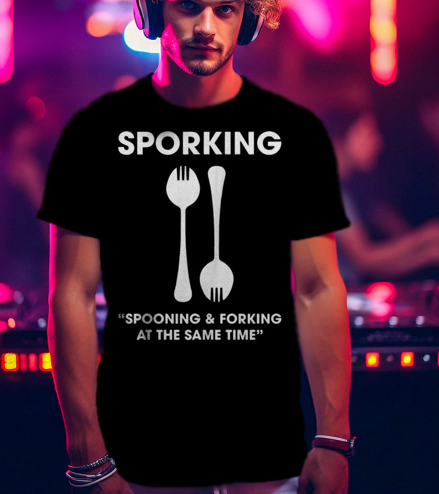 Sporking Spoon And Fork Spooning And Forking At The Same Time T-Shirt