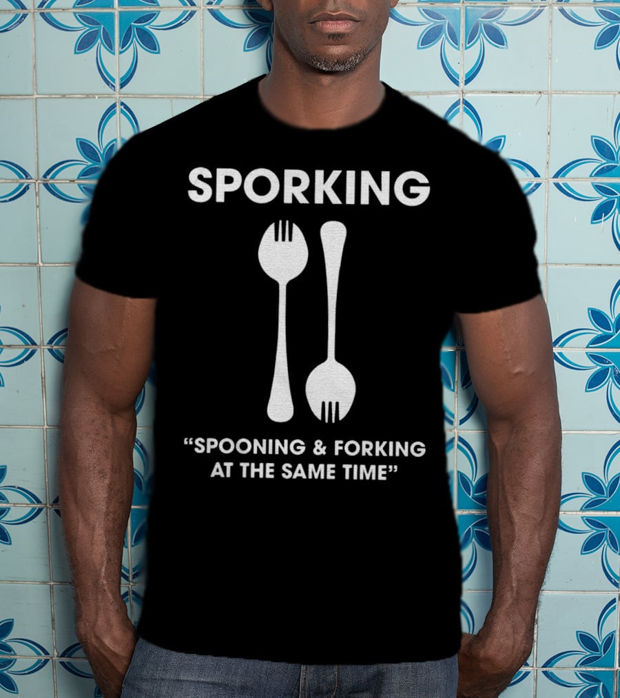 Sporking Spoon And Fork Spooning And Forking At The Same Time T-Shirt
