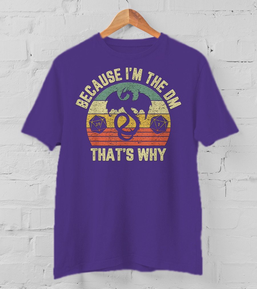 Because I'm The DM That's Why Retro Dungeon RPG Dice Dragon T-Shirt