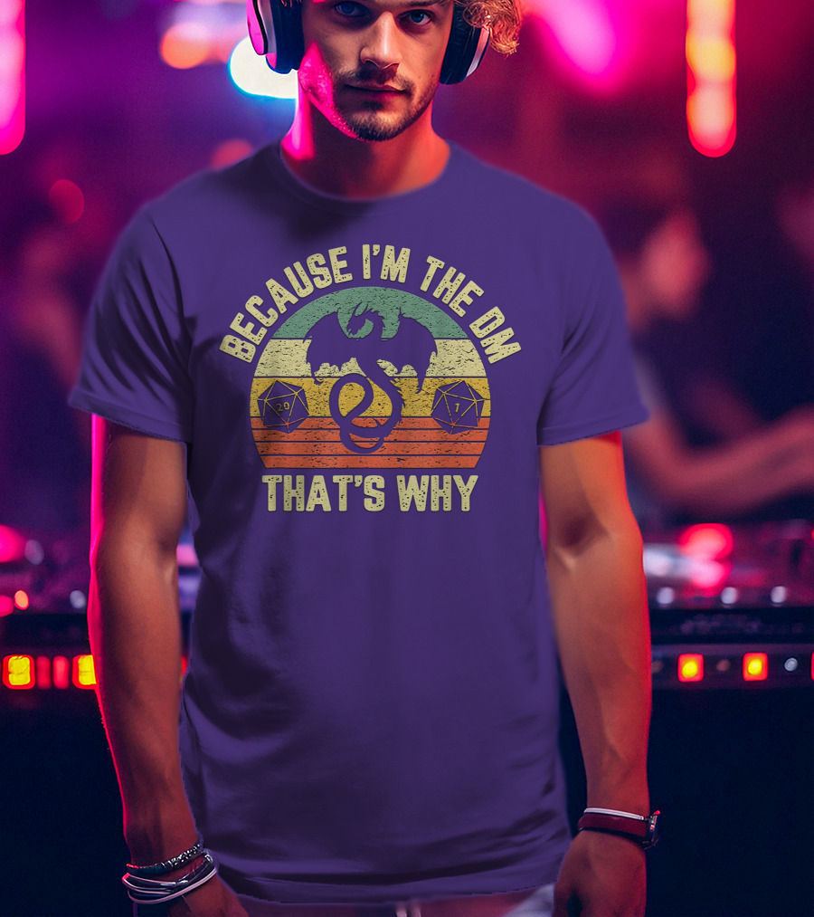 Because I'm The DM That's Why Retro Dungeon RPG Dice Dragon T-Shirt