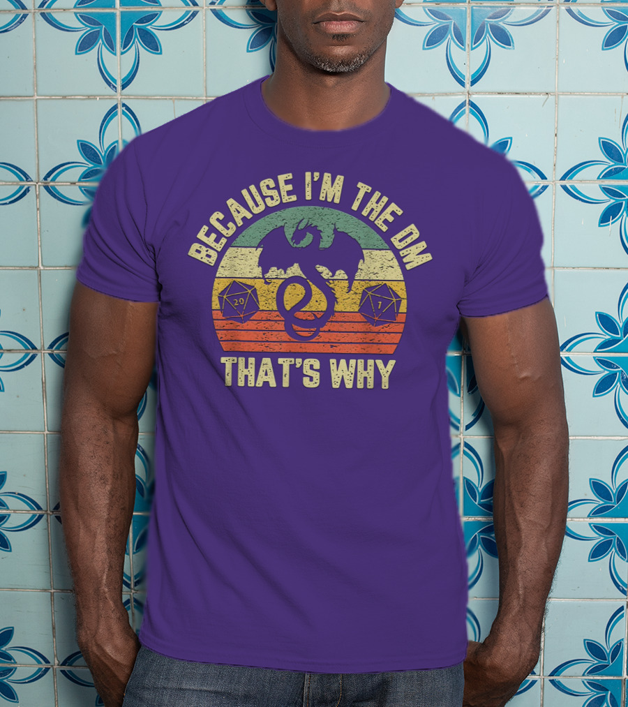 Because I'm The DM That's Why Retro Dungeon RPG Dice Dragon T-Shirt