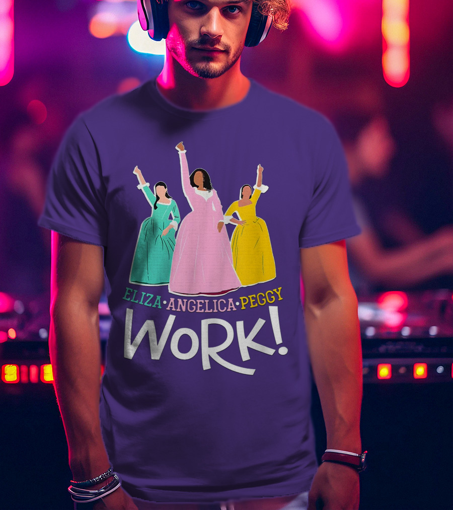 Eliza Angelica Peggy Work Funny Schuyler Sisters T-Shirt
