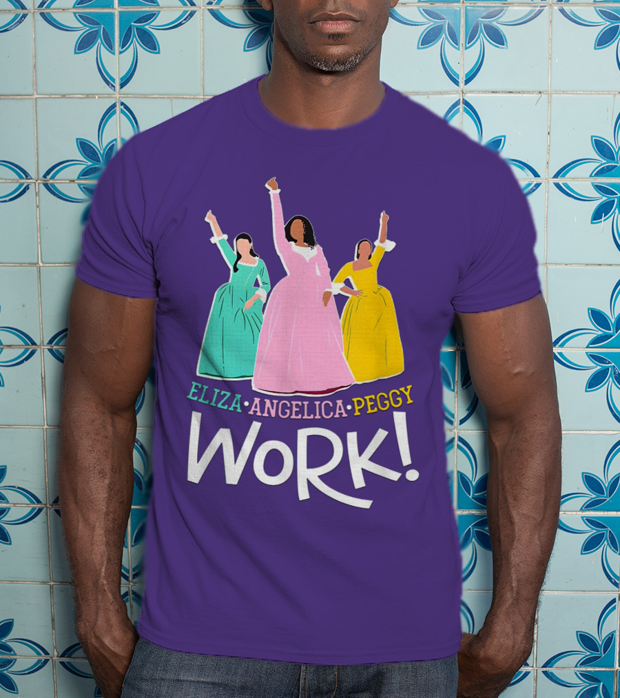 Eliza Angelica Peggy Work Funny Schuyler Sisters T-Shirt