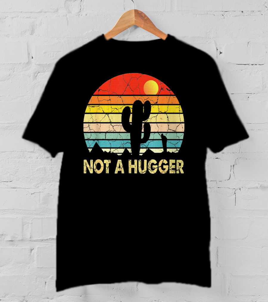 Not A Hugger Funny Cactus Sarcastic Retro Sunset Desert Scene T-Shirt