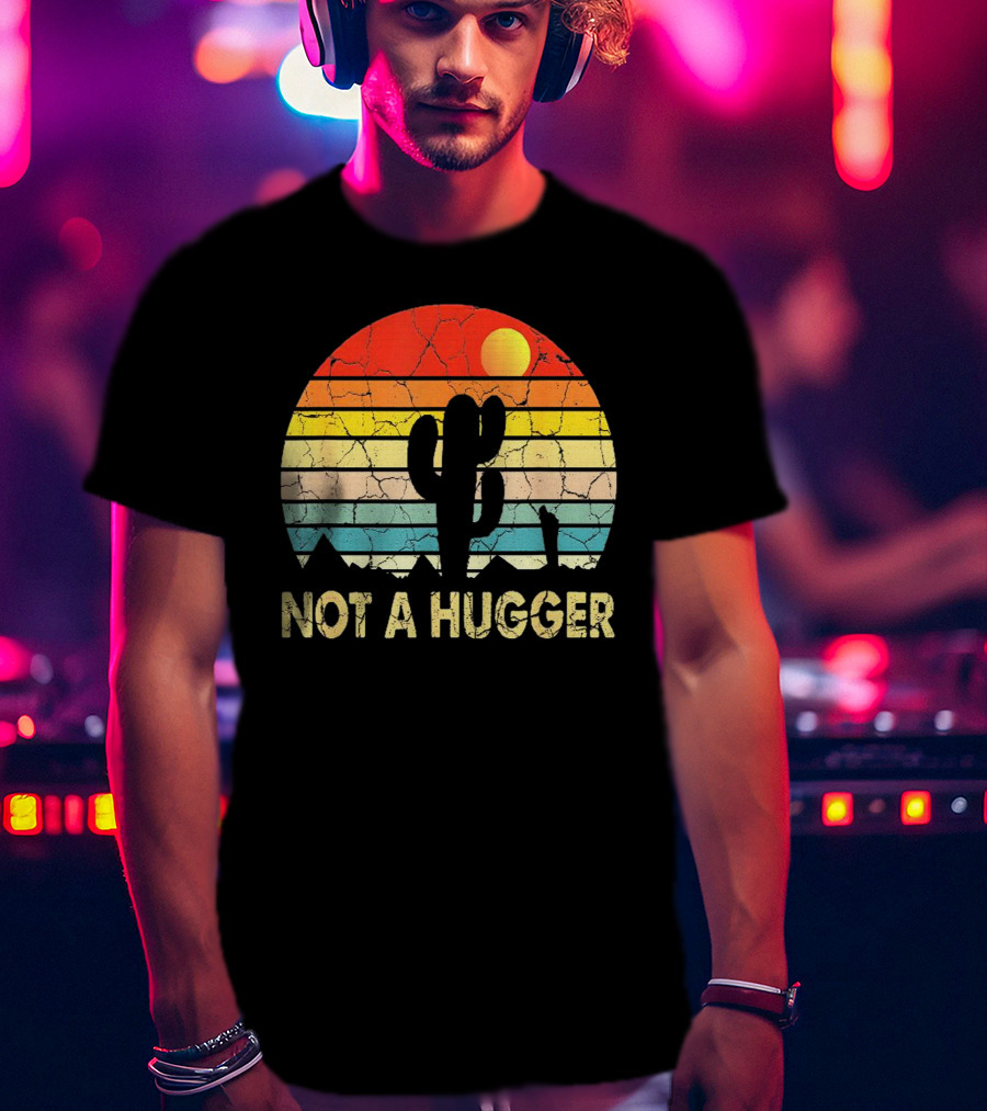 Not A Hugger Funny Cactus Sarcastic Retro Sunset Desert Scene T-Shirt