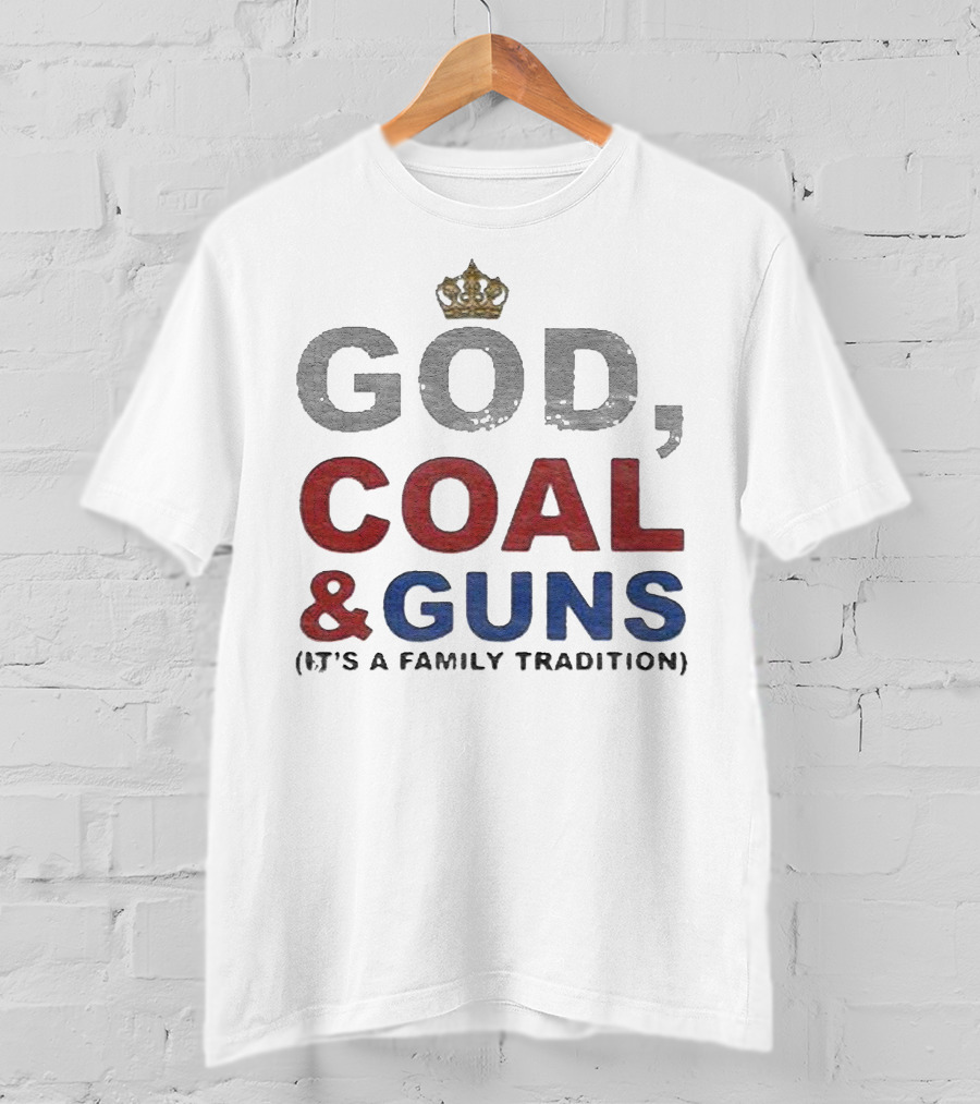 God Coal And Guns It's A Family Tradition Crown T-Shirt